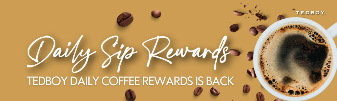 Sip Coffee Daily and Get Rewarded from Tedboy!